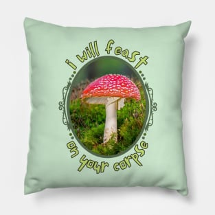 I Will Feast On Your Corpse Mushroom Photo Pillow