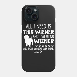 All I Need Is This Wiener _ That Other Wiener Dach Phone Case