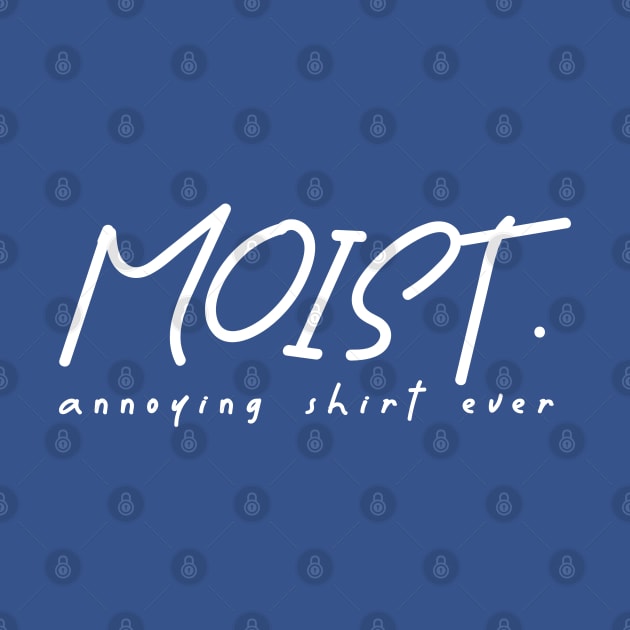 moist - annoying shirt ever by onyxicca liar