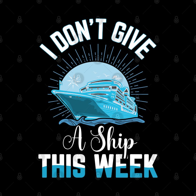 I Don't Give A Ship This Week Cruise Vacation by NeverTry