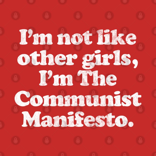 I'm Not Like Other Girls I'm The Communist Manifesto by DankFutura