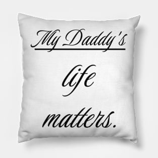 My Daddy's life matters. Pillow