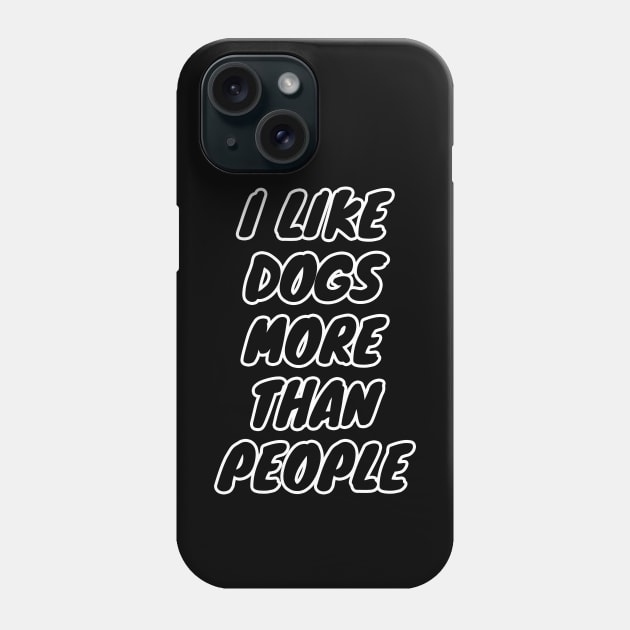 I Like Dogs More Than People Phone Case by LunaMay