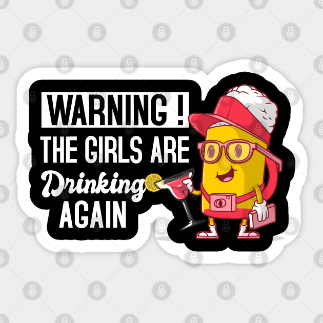 Girl Squad Warning The Girls are Drinking Again Funny - Party Girls - Sticker | TeePublic Girl Squad Warning The Girls are Drinking Again Funny - Party Girls - Sticker | TeePublic