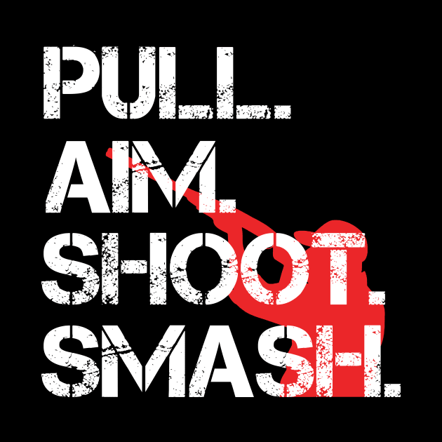 Pull. Aim. Shoot. Smash. Guy by LetsBeginDesigns