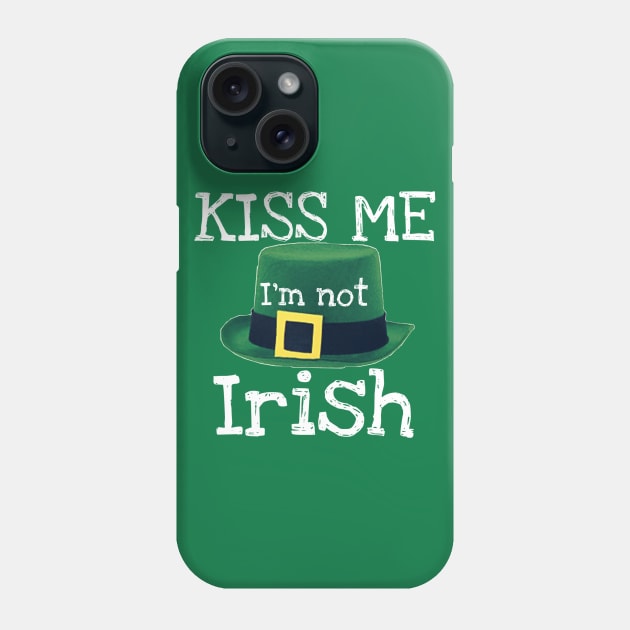 Kiss Me I'm Not Irish Phone Case by Weird.Funny.Odd