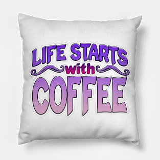 Life Starts With Coffee Pillow