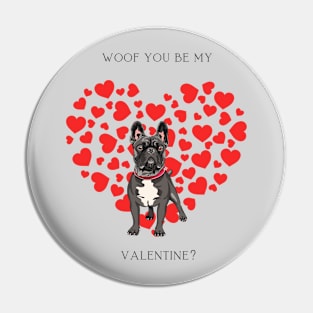 Woof You Be My Valentine? For Frenchie Lovers Pin