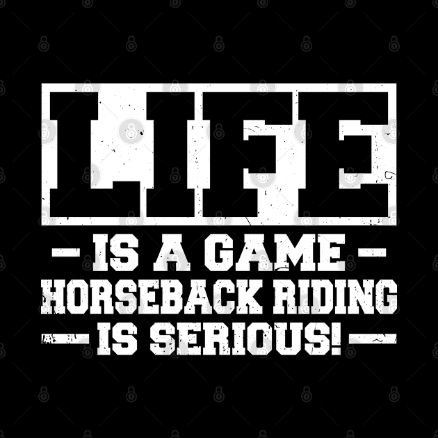 Life Is A Game Horseback Riding Is Serious by White Martian