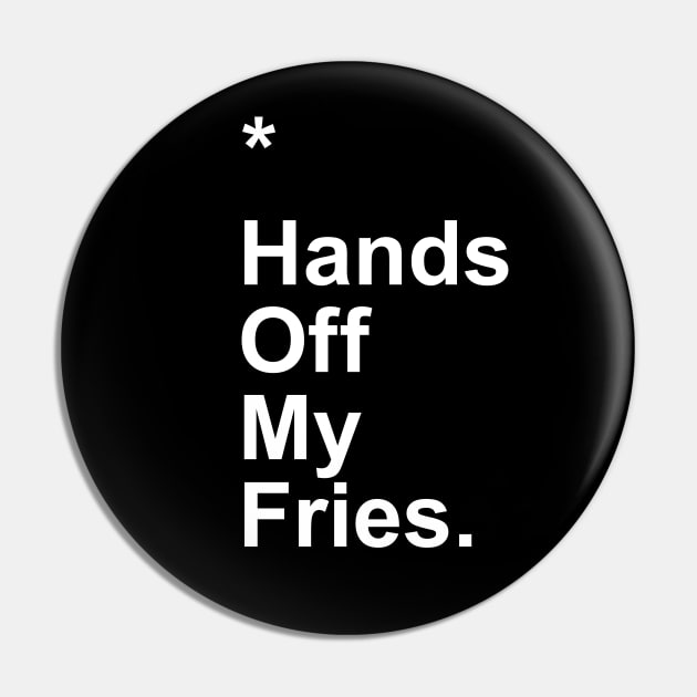 Hands Off My Fries Pin by Little_Bones
