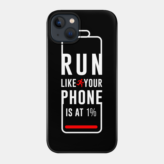 Run like your phone is at 1 percent - Running Motivation - Phone Case