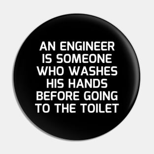 An engineer is someone who washes his hands before going to the toilet Pin