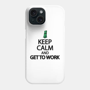 Keep calm and get to work Phone Case