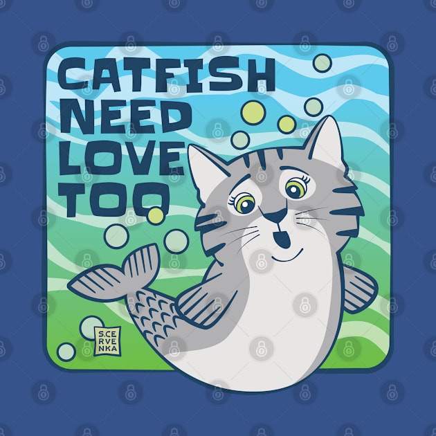 Catfish Need Love Too by Sue Cervenka