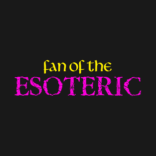 Fan Of The Esoteric T-Shirt