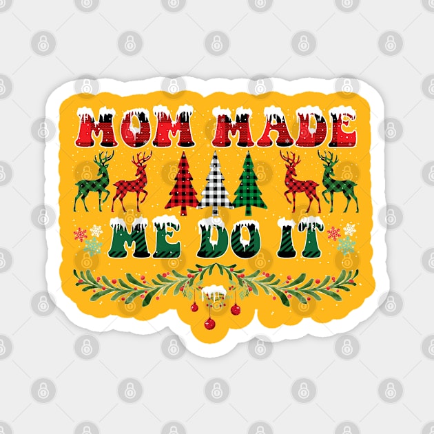 Mom Made Me Do It Christmas Gift Magnet by JessArty