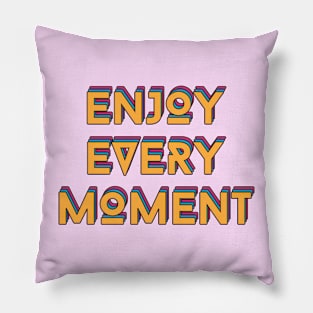 Enjoy Every Moment Pillow