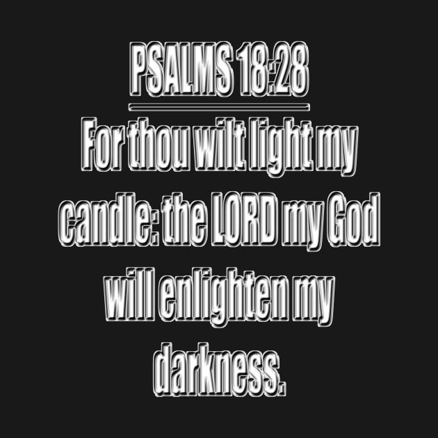 Psalms 18:28 "For thou wilt light my candle: the LORD my God will enlighten my darkness." King James Version (KJV) Bible quote by Holy Bible Verses