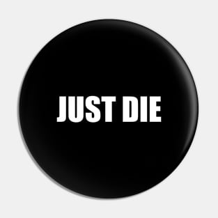 Just Die Pin