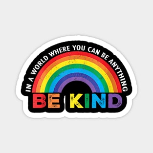 In A World Where You Can Be Anything Be Kind Gay Pride LGBT Magnet