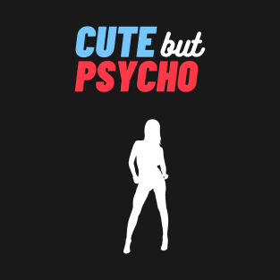 Cute But Psycho T-Shirt