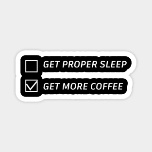 get proper sleep get more coffee Magnet