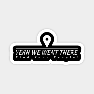 Yeah We Went There - White Logo Magnet