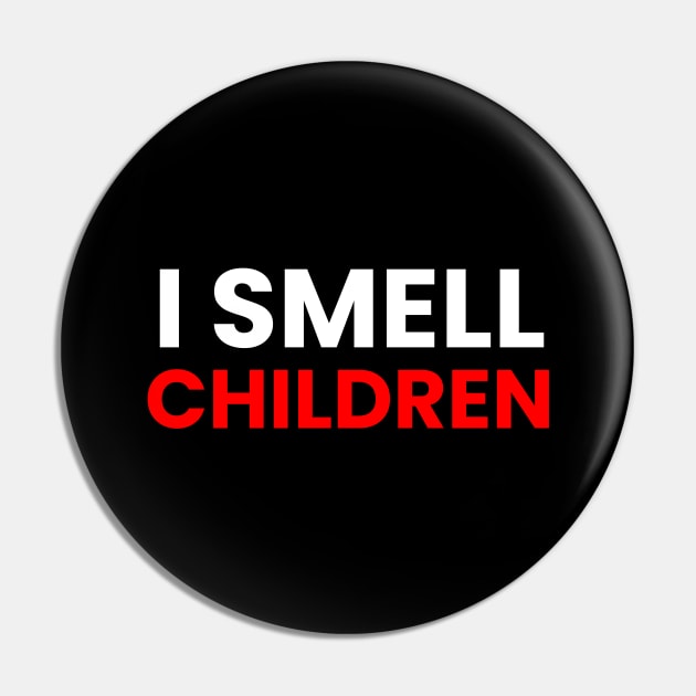 I Smell Children Pin by Firts King