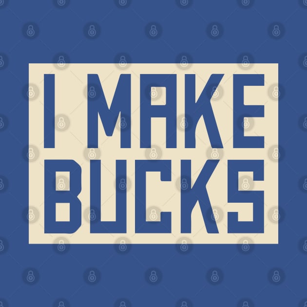 I Make Buck$ by upursleeve