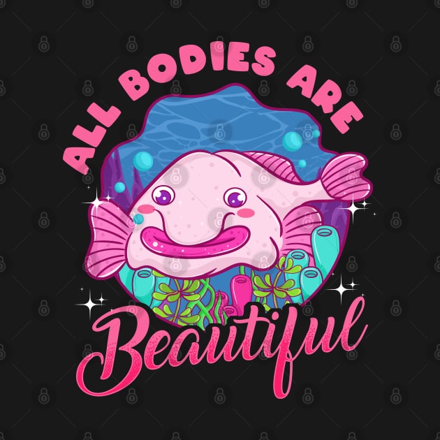 All Bodies Are Beautiful | Funny Blob Fish Gift | Blobfish by Proficient Tees