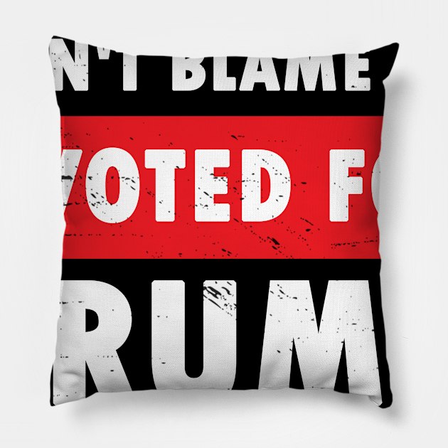 Don't Blame Me, I Voted For Trump, Pillow by Calisi