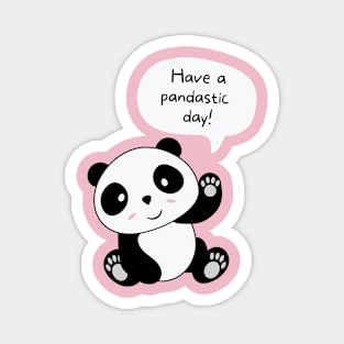 Have a pandastic day! Magnet