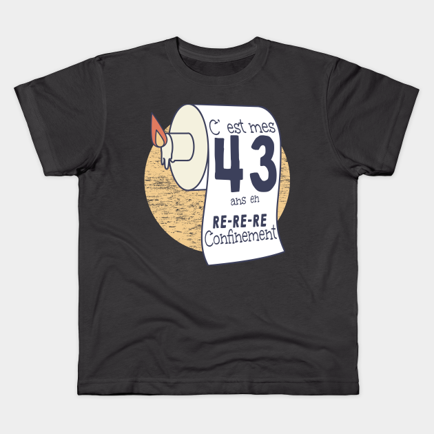 43 Ans En Confinement Humour Anniversaire Femme Homme Anniversaire En Confinement Camiseta Para Ninos Teepublic Mx