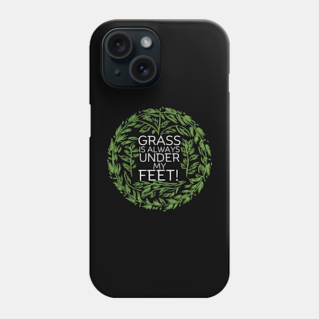 Grass is always under my feet! Phone Case by NomiCrafts