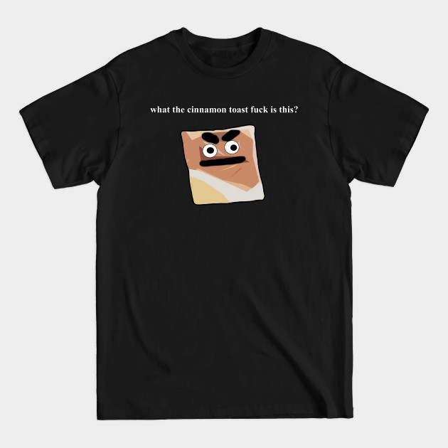 Discover what the cinnamon toast fuck is this meme - Cinnamon Toast - T-Shirt