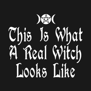 This Is What A Real Witch Looks Like T-Shirt