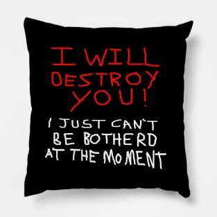 I will Destroy you Pillow