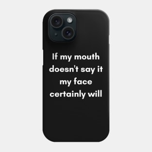 If My Mouth Doesn't Say It My Face Certainly Will. Funny Resting Bitch Face Quote. Phone Case