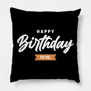 Happy Birthday To Me Pillow