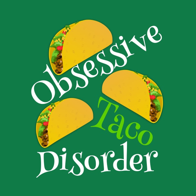 Obsessive Taco Disorder Humor by epiclovedesigns