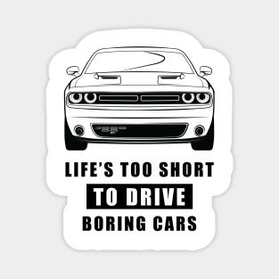 Life Is Too Short To Drive Boring Cars - Funny Car Quote Magnet