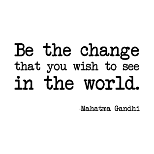 Mahatma Gandhi - Be the change that you wish to see in the world T-Shirt