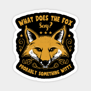 What does the fox say probably something witty Magnet