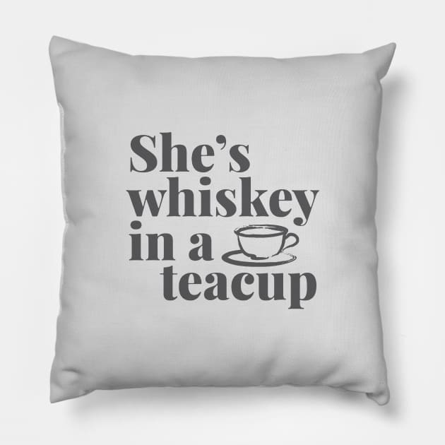 She's Whiskey in a Teacup.... Pillow by idesign1