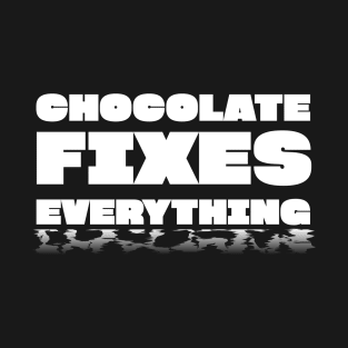 Chocolate Fixes Everything T-Shirt