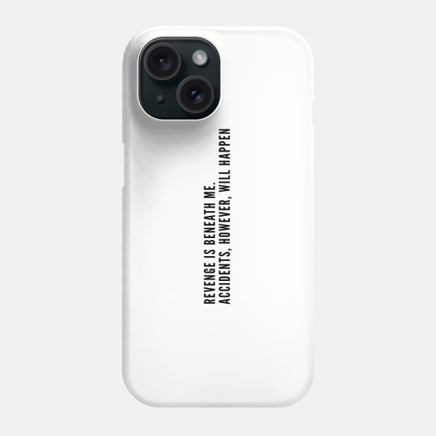 Witty - Revenge Is Beneath Me Accidents However Will Happen - Joke Statement Humor Slogan Quotes Saying Text Phone Case by sillyslogans