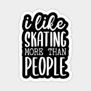 I like Skating More Than People Magnet
