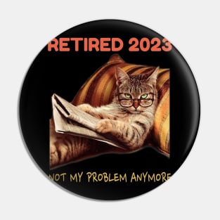 Retired 2023 Not My Problem Anymore Pin