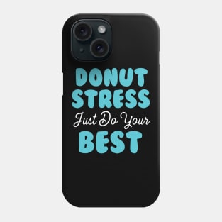 Donut Stress. Just Do Your Best. Phone Case