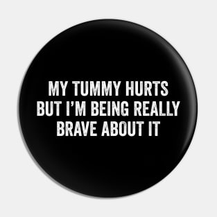 My Tummy Hurts But I'm Being Really Brave About It Pin